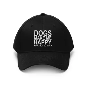 Dogs Make Me Happy You Not So Much - Classic Hat
