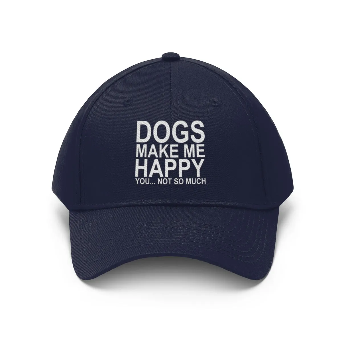 Dogs Make Me Happy You Not So Much - Classic Hat