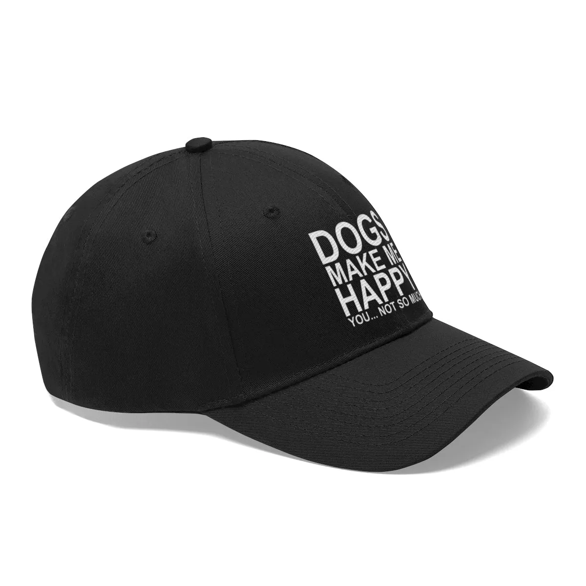 Dogs Make Me Happy You Not So Much - Classic Hat