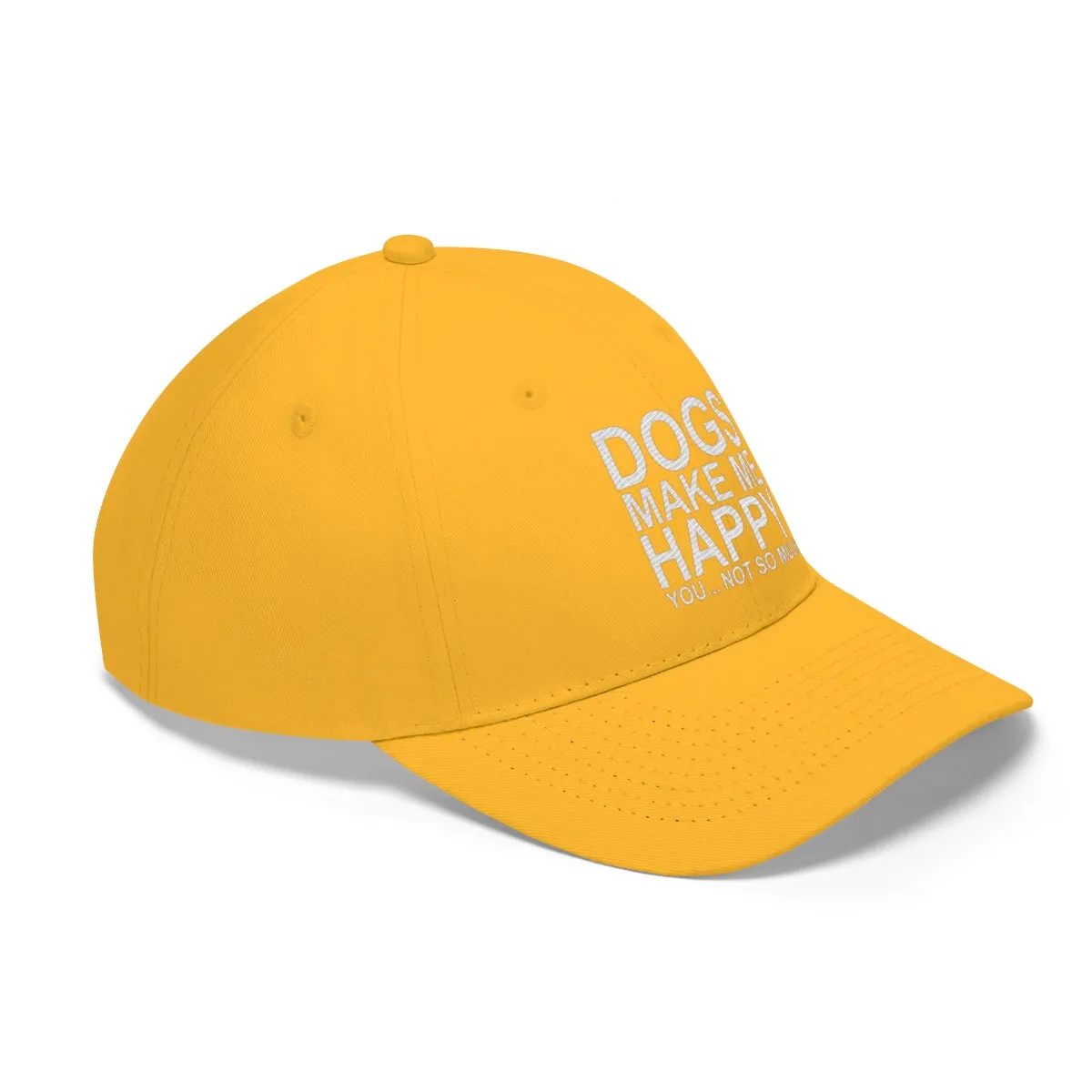 Dogs Make Me Happy You Not So Much - Classic Hat