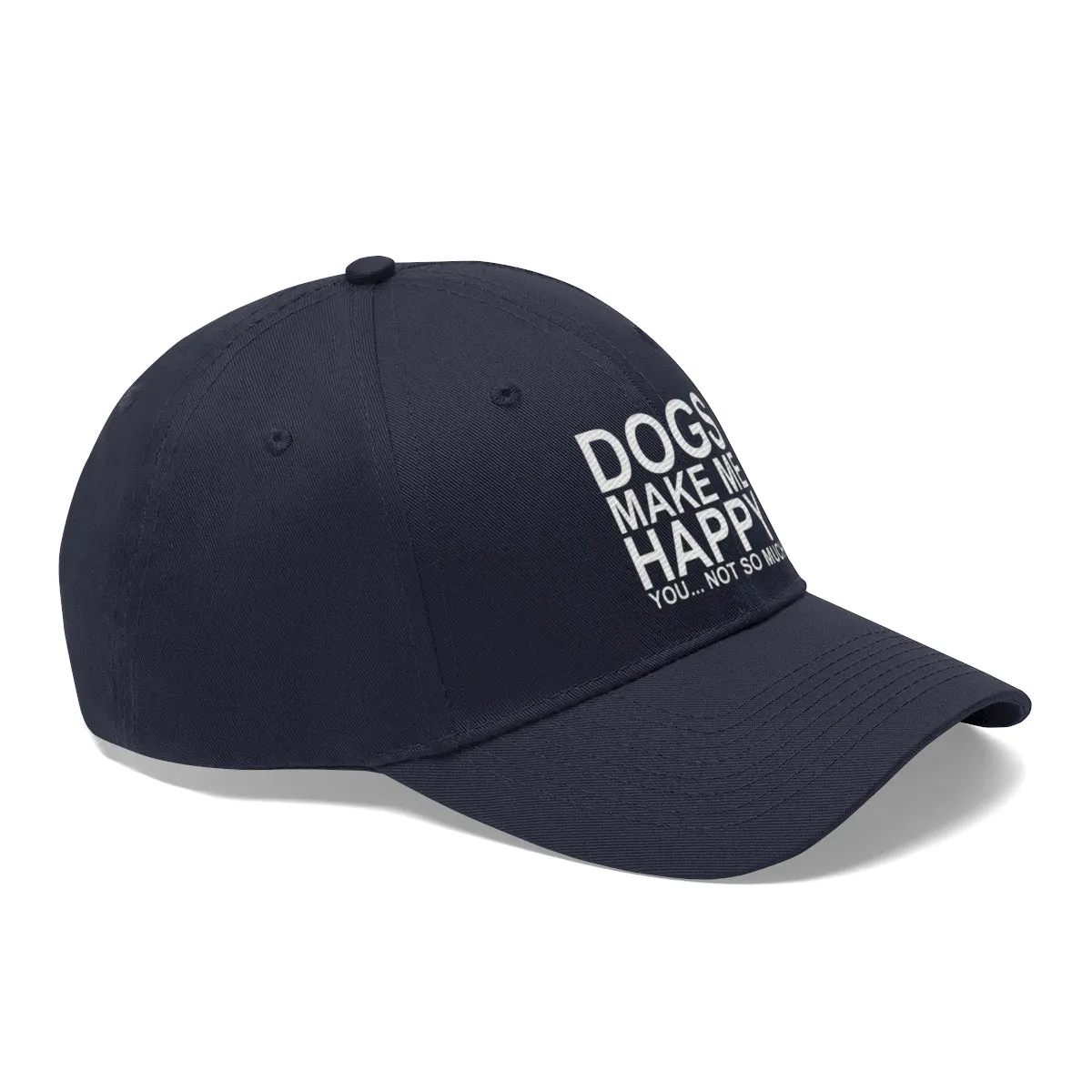 Dogs Make Me Happy You Not So Much - Classic Hat