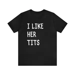 I Like Her Tits Deluxe Unisex Tee