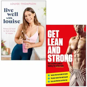 Live Well With Louise Fitness, Get Lean And Strong 2 Books Collection Set By Louise Thompson