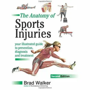 The Anatomy of Sports Injuries: Your Illustrated Guide to Prevention, Diagnosis and Treatment